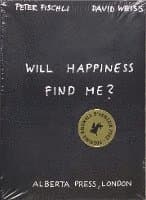 Will Happiness Find Me? - Peter Fischli / David Weiss