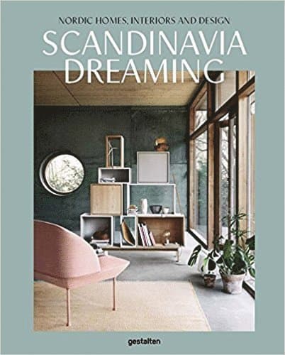 Scandinavia Dreaming : Nordic Homes, Interiors and Design: Scandinavian Design, Interiors and Living