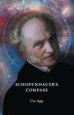 Schopenhauer's Compass. An Introduction to Schopenhauer's Philosophy and its Origins