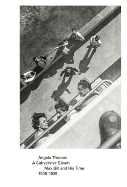 Subversive Gleam: Max Bill and His Time: 1908-1939