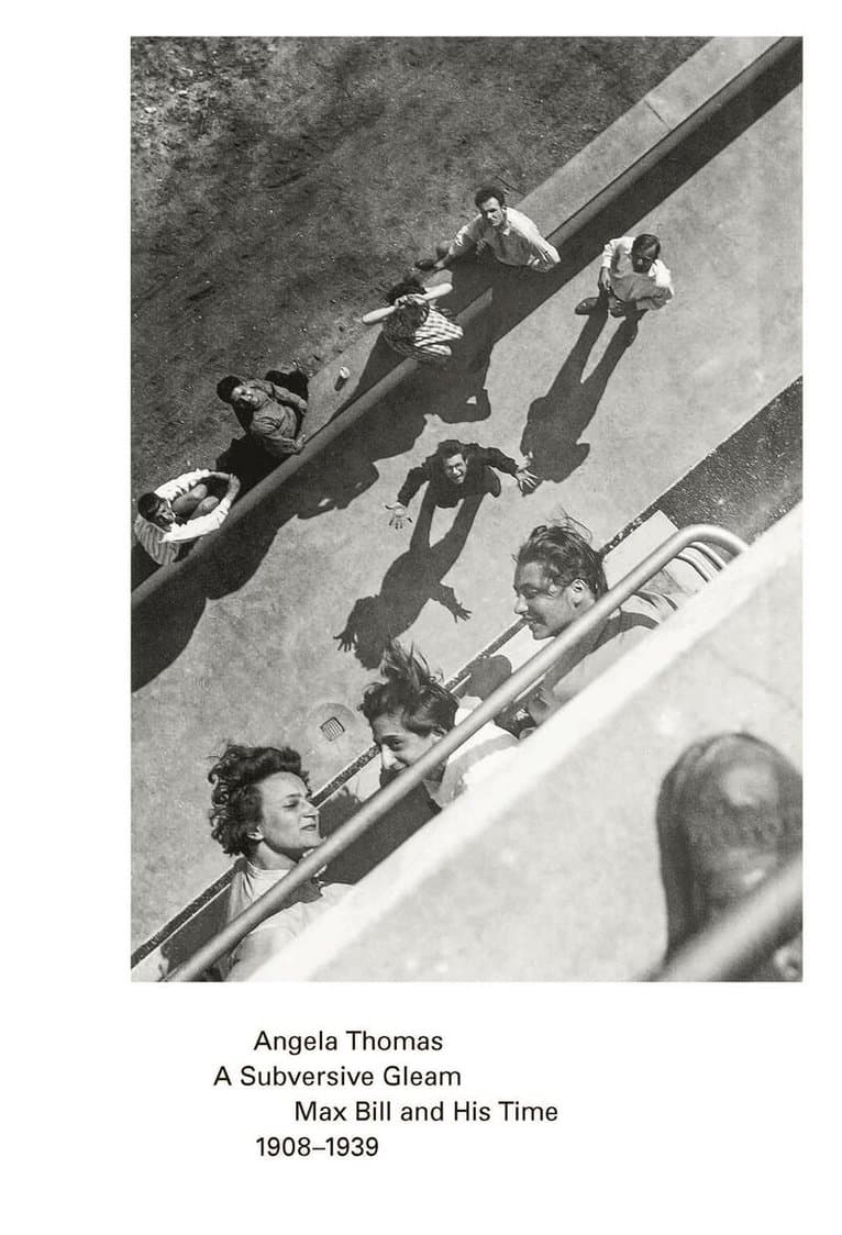 Subversive Gleam: Max Bill and His Time: 1908-1939