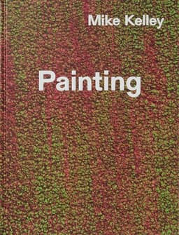 Mike Kelley: Timeless Painting