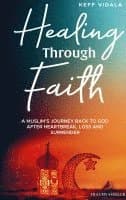 Healing Through Faith: A Muslim's journey back to God after heartbreak, loss and surrender