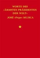 Worte des »ärmsten Präsidenten der Welt« José »Pepe« Mujica