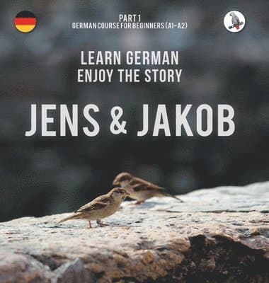 Jens und Jakob. Learn German. Enjoy the Story. Part 1 ‒ German Course for Beginners