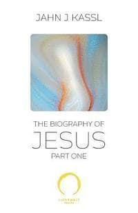 The Biography of Jesus: Part One