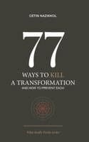 77 Ways to Kill a Transformation and How to Prevent Each