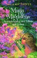 MARIA MAGDALENA - Erwachensweg und Leben mit Jeshua