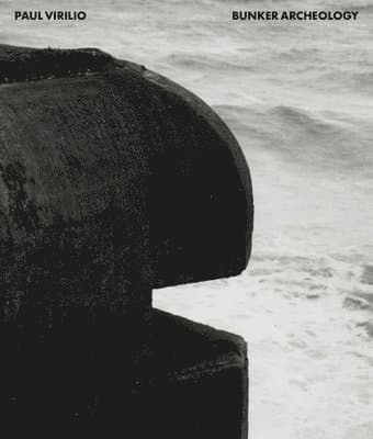 Paul Virilio: Bunker Archeology