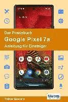 Das Praxisbuch Google Pixel 7a - Anleitung für Einsteiger