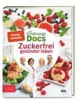Die Ernährungs-Docs - Zuckerfrei gesünder leben