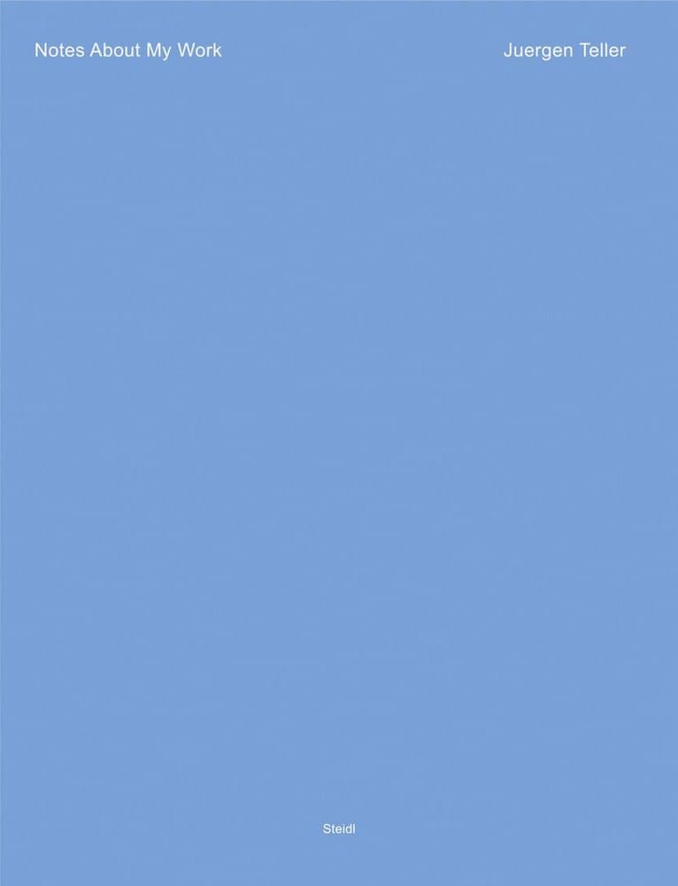 Juergen Teller: Notes About My Work