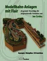 Modellbahn-Anlagen mit Flair: Konzepte, Gleispläne, 3D-Ansichten