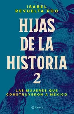 Hijas de la Historia 2: Las Mujeres Que Construyeron a México / Daughters of History 2