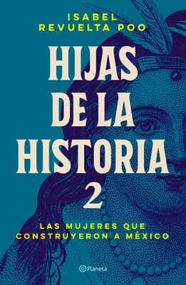 Hijas de la Historia 2: Las Mujeres Que Construyeron a México / Daughters of History 2
