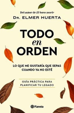 Todo En Orden: Lo Que Me Gustaría Que Sepas Cuando YA No Esté / All in Order: What I'd Like You to Know When I'm Gone