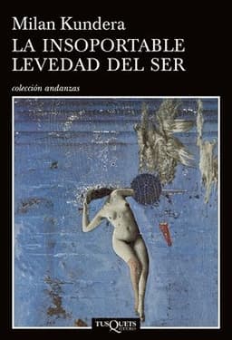 La Insoportable Levedad del Ser / The Unbearable Lightness of Being