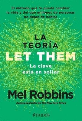 La Teoría Let Them. La Clave Está En Soltar: El Método Que Te Puede Cambiar La Vida Y del Que Millones de Personas No Dejan de Hablar / The Let Them Theory