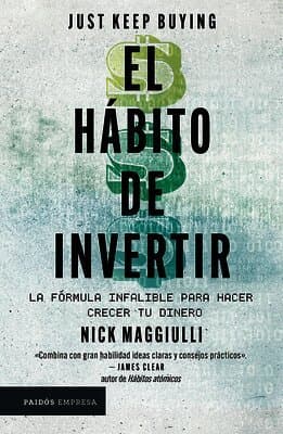 El Hábito de Invertir: La Fórmula Infalible Para Hacer Crecer Tu Dinero / Just Keep Buying: Proven Ways to Save Money and Build Your Wealth