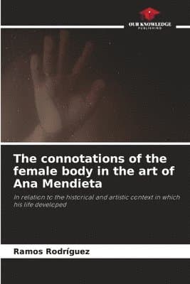 connotations of the female body in the art of Ana Mendieta