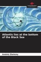Atlantis lies at the bottom of the Black Sea
