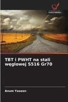 TBT i PWHT na stali węglowej S516 Gr70