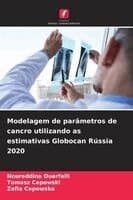 Modelagem de parâmetros de cancro utilizando as estimativas Globocan Rússia 2020