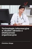 Technologie informacyjne w slużbie zdrowia a efektywnośc organizacyjna