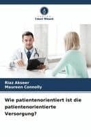Wie patientenorientiert ist die patientenorientierte Versorgung?