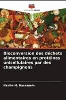 Bioconversion des déchets alimentaires en protéines unicellulaires par des champignons