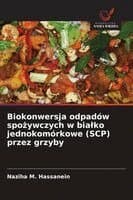 Biokonwersja odpadów spożywczych w bialko jednokomórkowe (SCP) przez grzyby