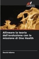 Allineare la teoria dell'evoluzione con la missione di One Health