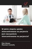 W jakim stopniu opieka skoncentrowana na pacjencie jest rzeczywiście skoncentrowana na pacjencie?