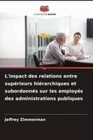L'impact des relations entre supérieurs hiérarchiques et subordonnés sur les employés des administrations publiques