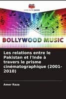 Les relations entre le Pakistan et l'Inde à travers le prisme cinématographique (2001-2010)