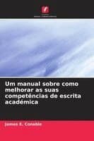 Um manual sobre como melhorar as suas competências de escrita académica