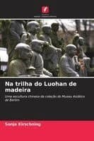 Na trilha do Luohan de madeira