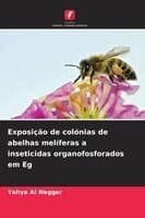 Exposição de colónias de abelhas melíferas a inseticidas organofosforados em Eg