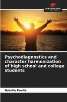 Psychodiagnostics and character harmonization of high school and college students