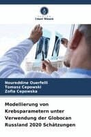 Modellierung von Krebsparametern unter Verwendung der Globocan Russland 2020 Schätzungen