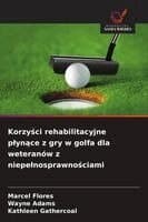 Korzyści rehabilitacyjne plynące z gry w golfa dla weteranów z niepelnosprawnościami