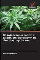 Doświadczenia rodzin z czlonkiem cierpiącym na chorobę psychiczną