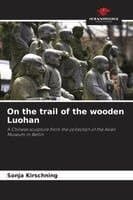 On the trail of the wooden Luohan