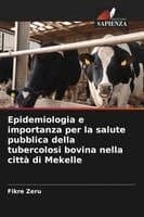 Epidemiologia e importanza per la salute pubblica della tubercolosi bovina nella città di Mekelle