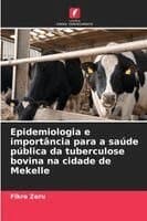 Epidemiologia e importância para a saúde pública da tuberculose bovina na cidade de Mekelle