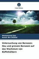 Untersuchung von Berseem-Heu und grünem Berseem auf das Wachstum von Büffelkälbern