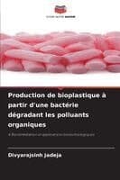 Production de bioplastique à partir d'une bactérie dégradant les polluants organiques