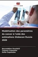 Modélisation des paramètres du cancer à l'aide des estimations Globocan Russie 2020