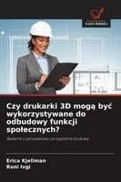 Czy drukarki 3D mogą byc wykorzystywane do odbudowy funkcji spolecznych?