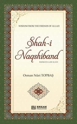 Shah-i-Naqshidband (Rahmatullahi Alayh) - Wisdom from the Friends of Allah